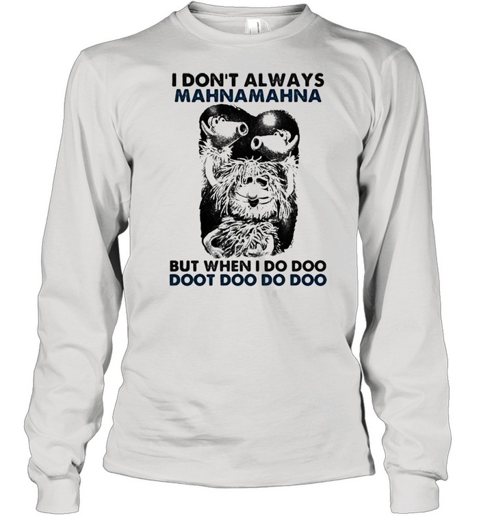 I Don’t Always Mahnamahna But When I Do Doo Doot Doo Puppet Long Sleeved T-shirt