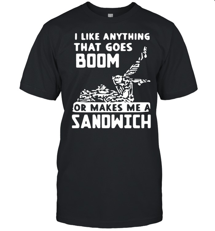Is Likes Anythings Thats Goess Booms shirts