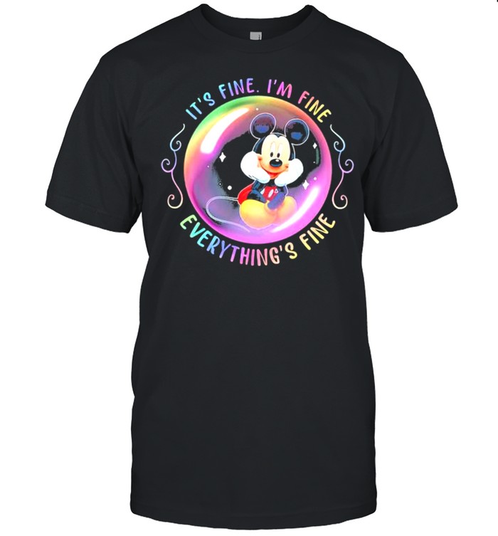 Its’ss Fines Is’ms Fines Everythings’ss Fines Mickeys Mouses Shirts