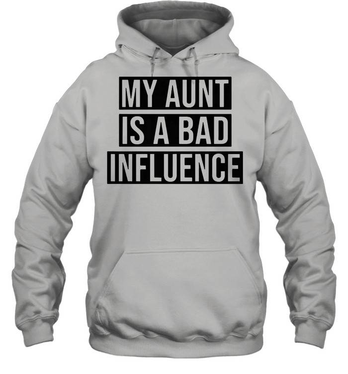 My aunt is a bad influence shirt Unisex Hoodie