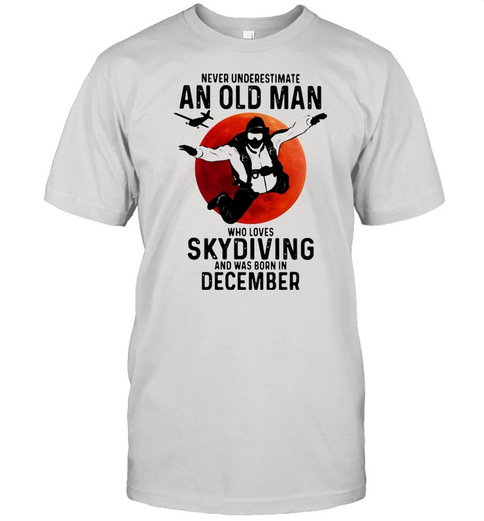 Never Undersestimate An Old Man Who Loves Skydiving And Was Born In December Blood Moon  Classic Men's T-shirt
