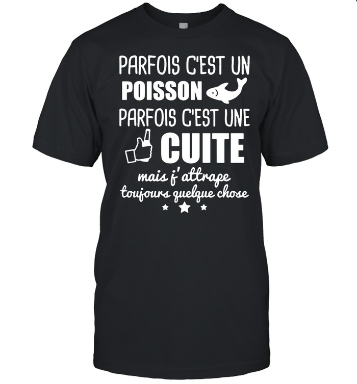 Poisson Parfois Cs’est Une Cuite shirts