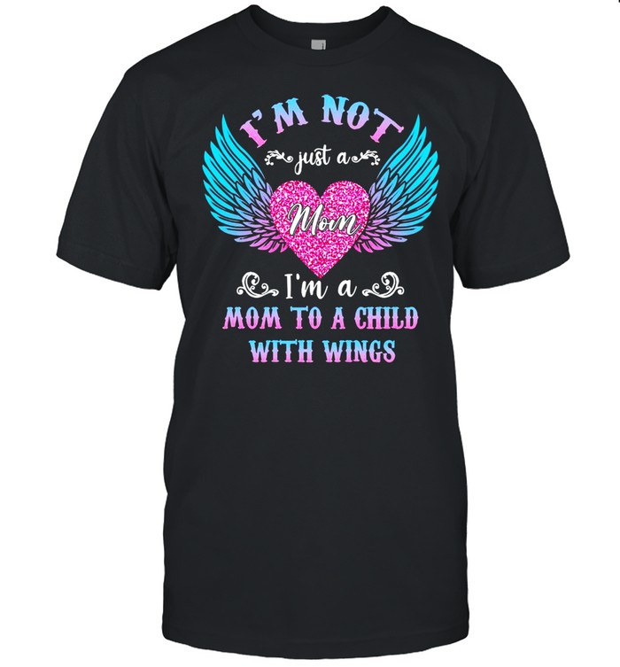 Is’m Not Just A Mom Is’m A Mom To A Child With Wings T-shirts