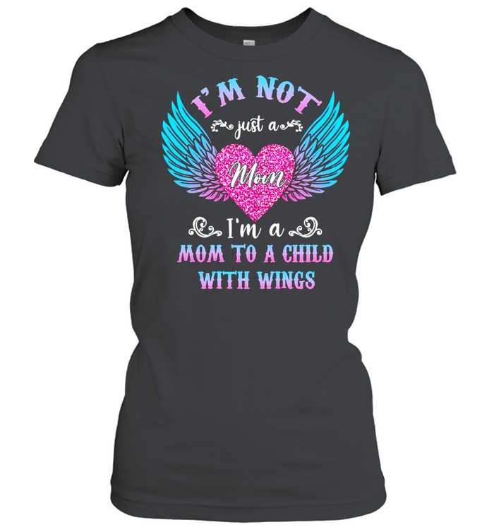 I’m Not Just A Mom I’m A Mom To A Child With Wings T-shirt Classic Women's T-shirt