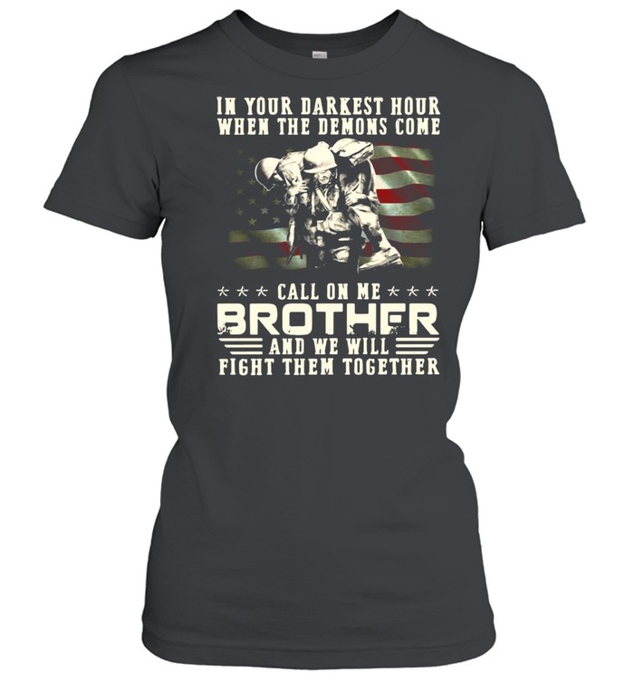 In Your Darkest Hour When The Demons Come Veteran Call On Me Brother And We Will Fight Them Together T-shirt Classic Women's T-shirt