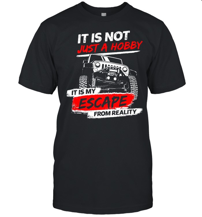 It Is Not Just A Hobby It Is My Escape From Reality shirt Classic Men's T-shirt