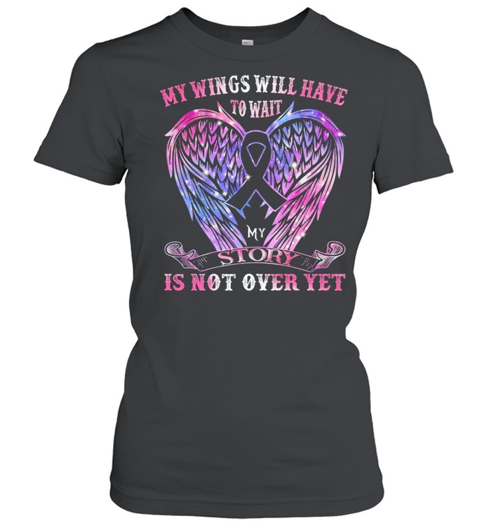 My Wings Will Have To Wait My Story Is Not Over Yet Angel Wing shirt Classic Women's T-shirt