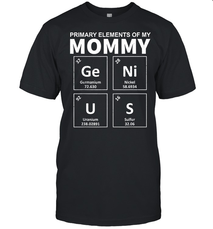 Primary elements of my mommy genius mothers day us 2021 shirts