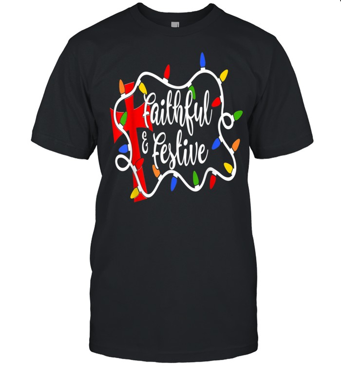 Faithful And Festive Xmas Light Christmas Jumper Idea Shirt