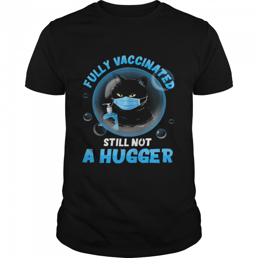 Black cat face mask fully vaccinated still not a hugger black ca shirt