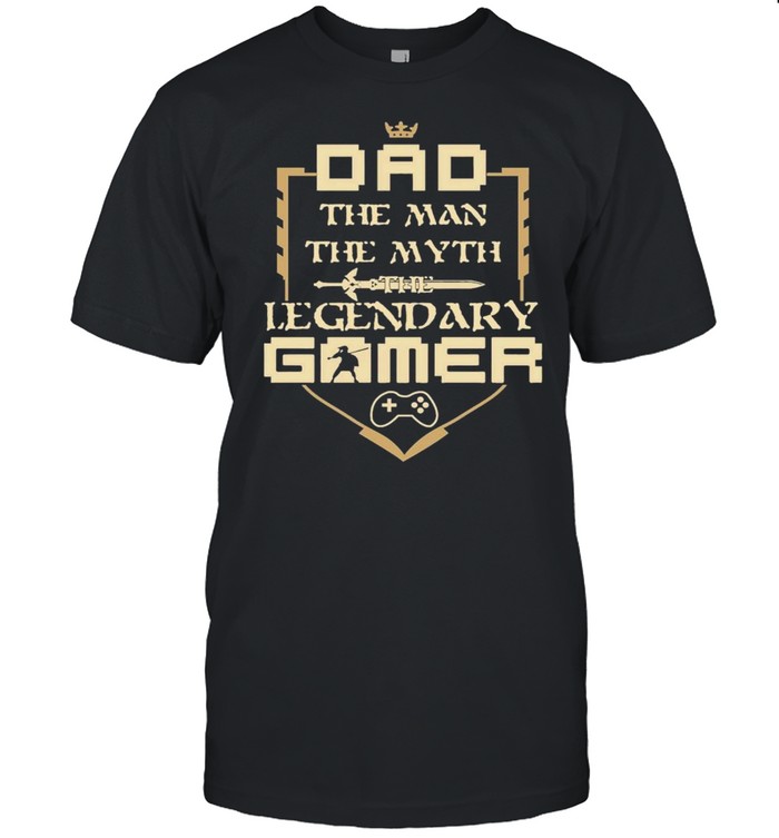 Dads Thes Mans Thes Myths Thes Legendarys Gamers Shirts
