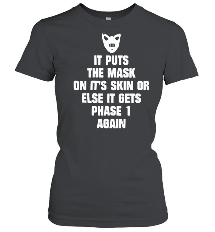 It Puts The Mask On It’s Skin Or Else It Gets Phase 1 Again  Classic Women's T-shirt