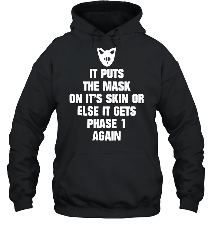 It Puts The Mask On It’s Skin Or Else It Gets Phase 1 Again  Unisex Hoodie