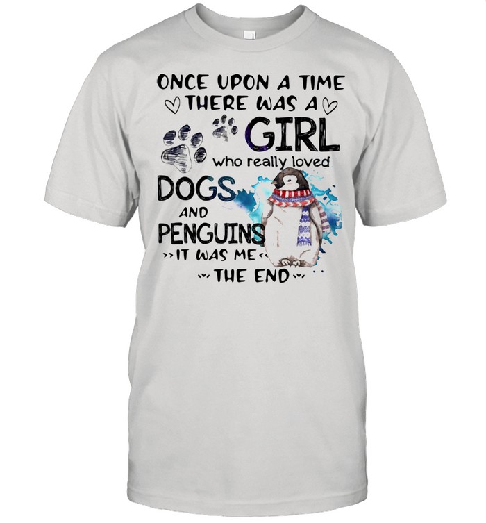 Once Upon A Time There Was A Girl Who Really Loved Dogs And Penguins It Was Me The End  Classic Men's T-shirt