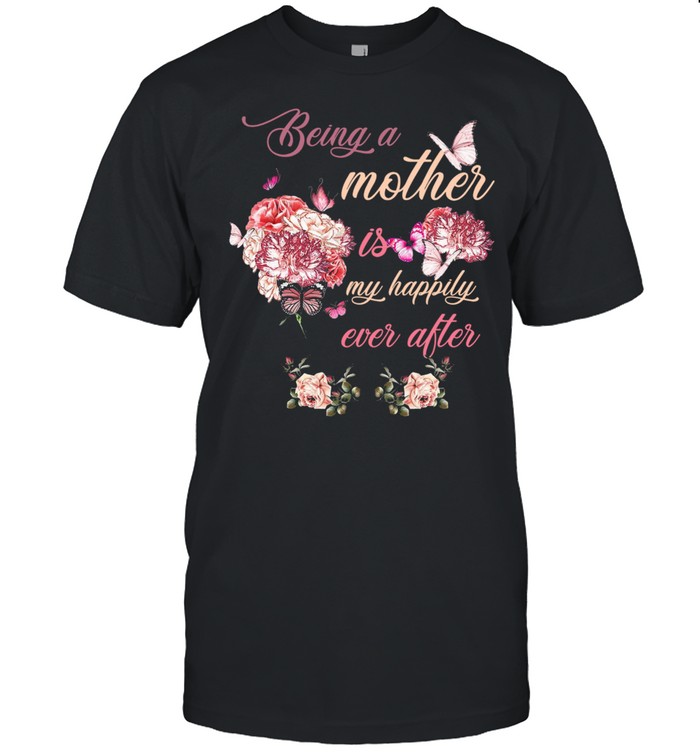 Butterflies And Flowers Being A Mother Is My Happy Ever After Women's shirt Classic Men's T-shirt