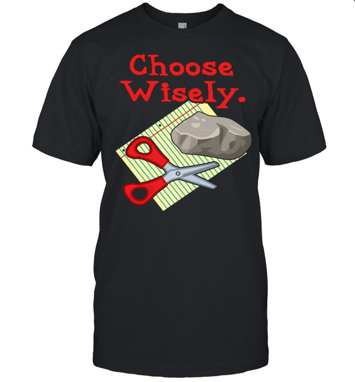 Choose Wisely Rock Paper Scissors Humor Shirts