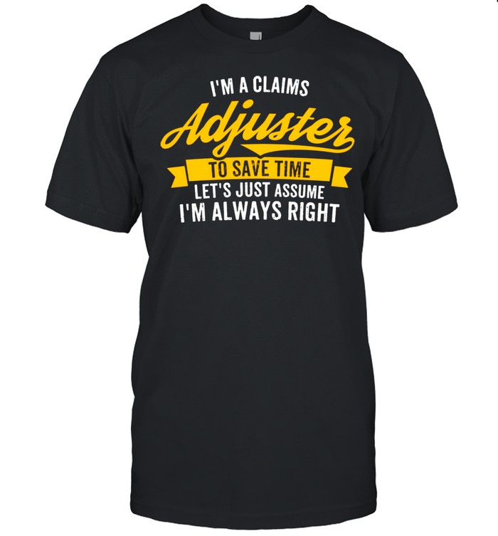 I'm A Claims Adjuster Insurance Worker shirt