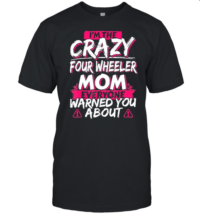 In the crazy four wheeler mom everyone warned you about shirt