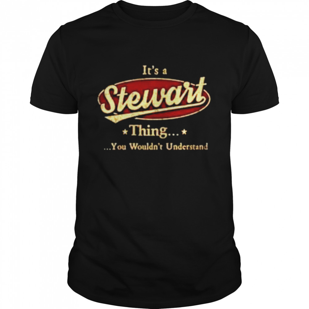 It’s a Stewart thing you wouldn’t understand shirt