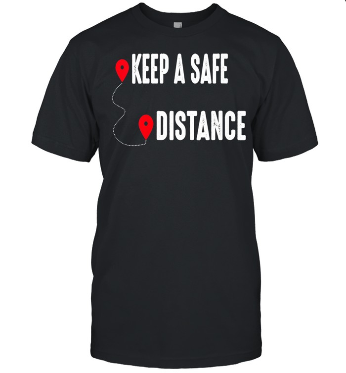 Keep a Safe Distance Social Distancing Awareness 2021 Shirt