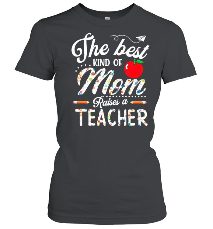 The best kind of Mom raises a teacher shirt Classic Women's T-shirt