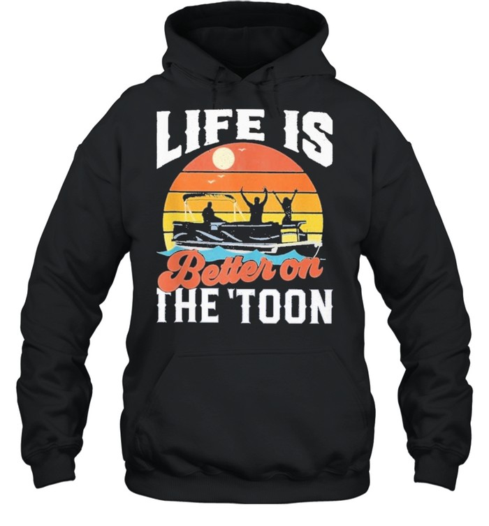 Toon pontoon boat boating life is better on the toon vintage shirt Unisex Hoodie