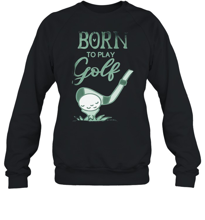 Vintage Born To Play Golf Women's shirt Unisex Sweatshirt
