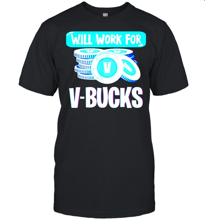 Will work for v bucks youth gamer shirt