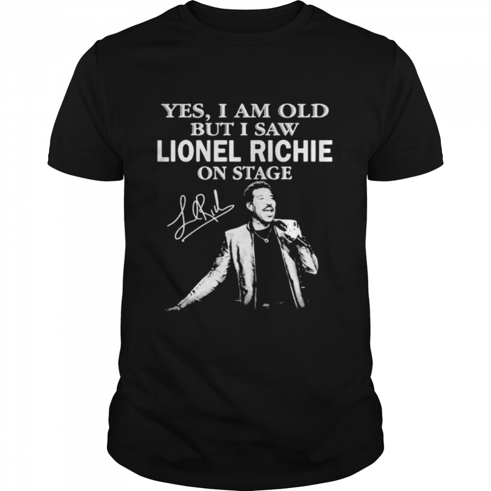Yes I Am Old But I Saw Lionel Richie On Stage Signature Shirt