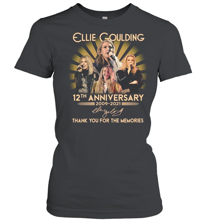 12th Anniversary 2009 2021 Of The Ellie Goulding Signature Thank You For The Memories shirt Classic Women's T-shirt