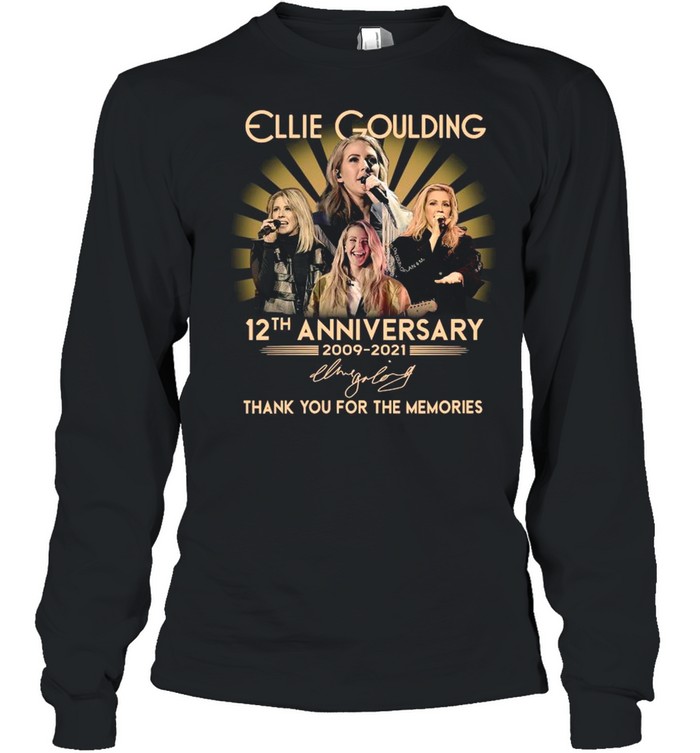 12th Anniversary 2009 2021 Of The Ellie Goulding Signature Thank You For The Memories shirt Long Sleeved T-shirt