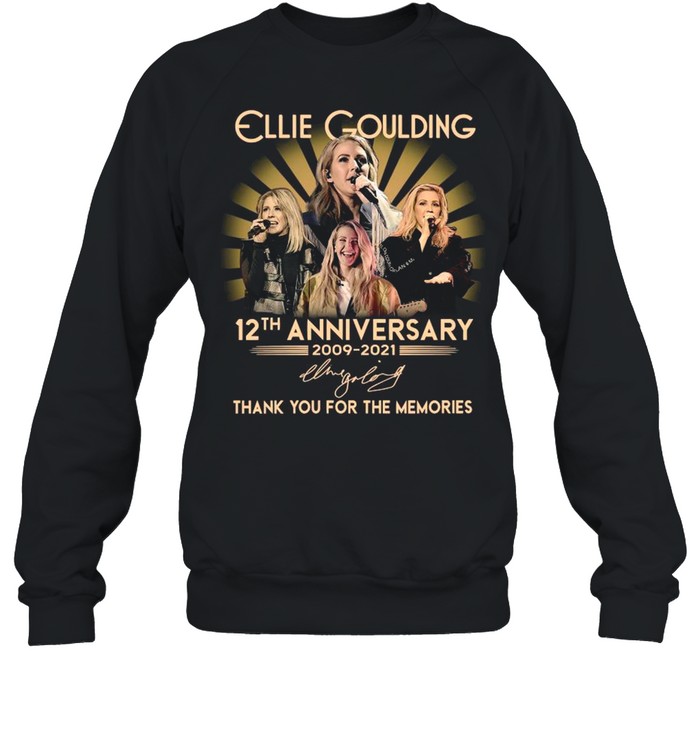 12th Anniversary 2009 2021 Of The Ellie Goulding Signature Thank You For The Memories shirt Unisex Sweatshirt