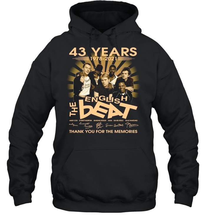 43 Years 1978 2021 The English Beat Signatures Thank You For The Memories shirt Unisex Hoodie