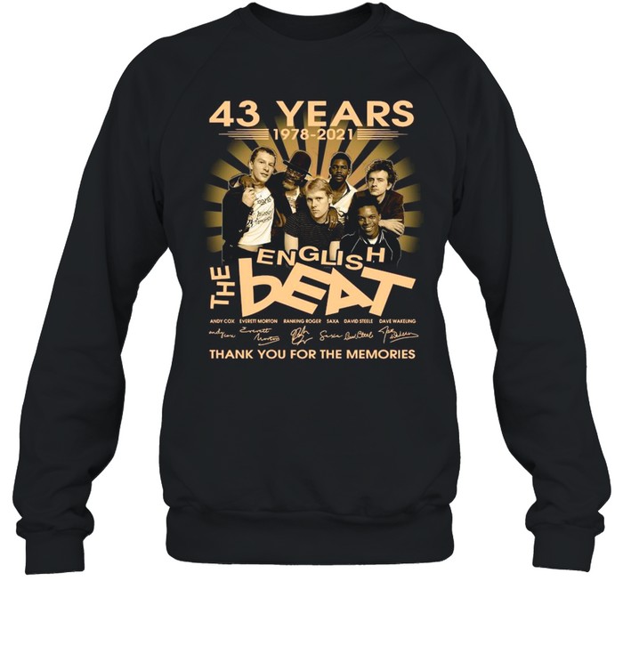 43 Years 1978 2021 The English Beat Signatures Thank You For The Memories shirt Unisex Sweatshirt