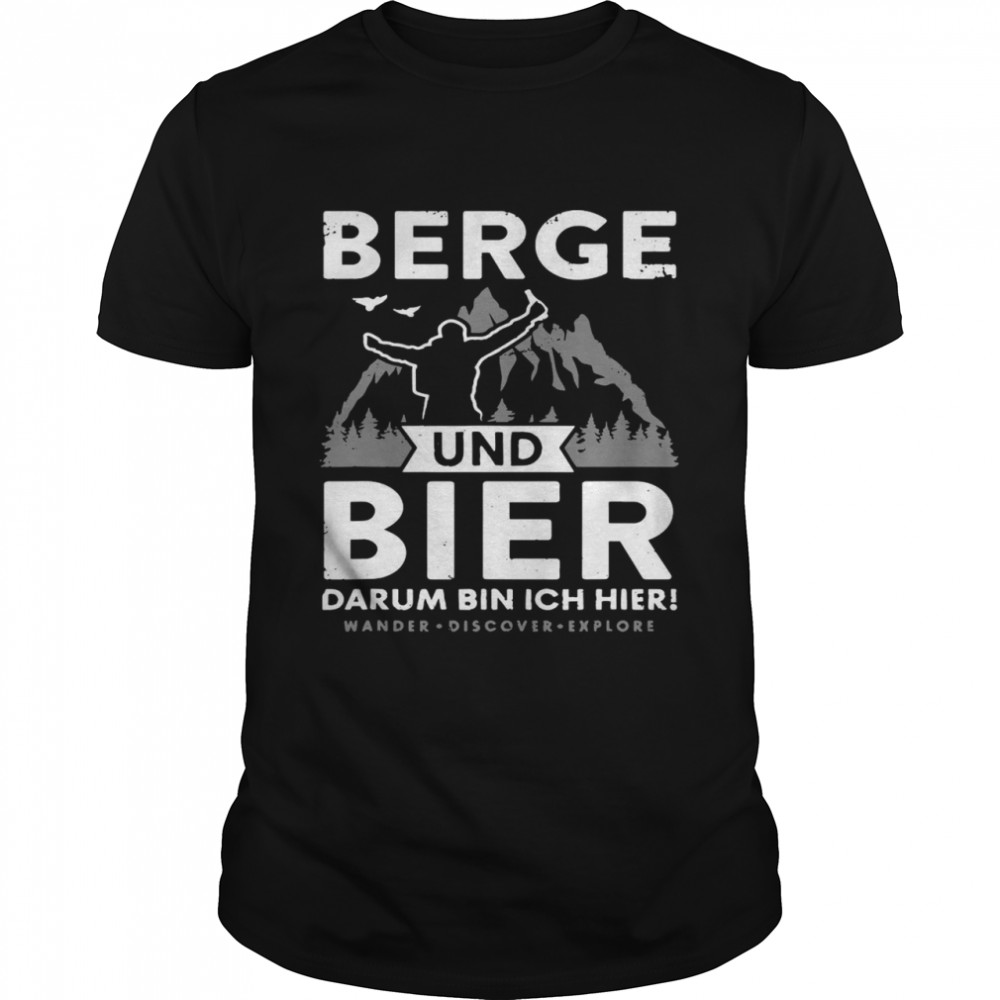 Berge Und Bier Darum Bin Ich Hier Wandern Alpen Hsütten Berg T-shirts
