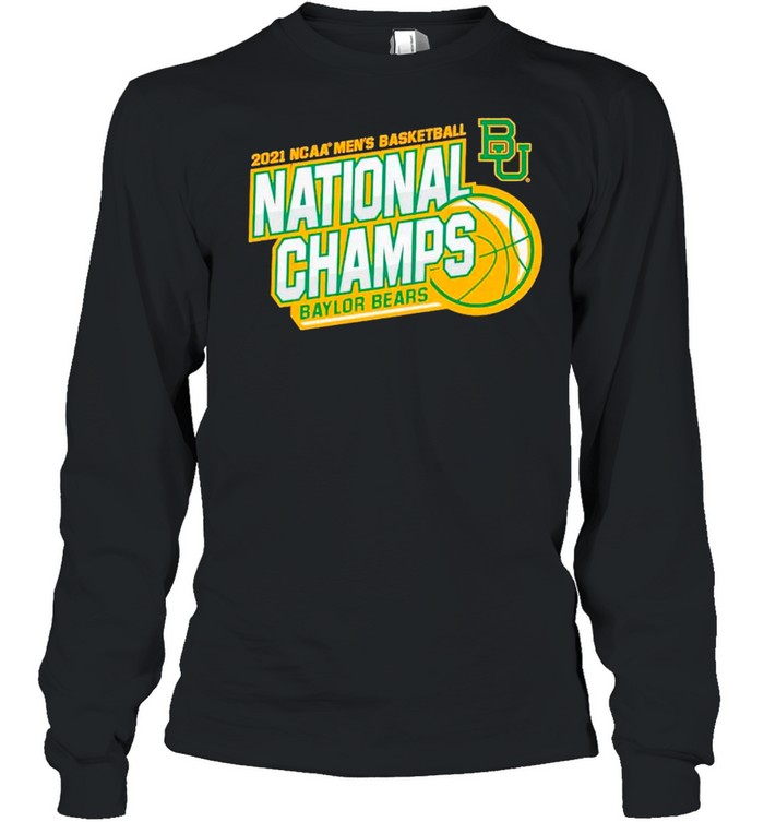 BU Baylor Bears 2021 NCAA Men’s Basketball National Champions shirt Long Sleeved T-shirt