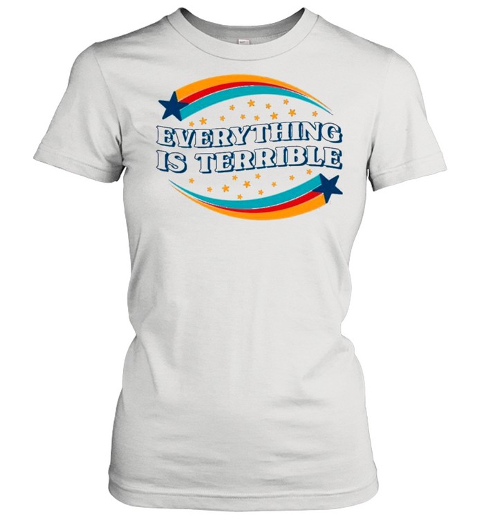 Everything is terrible shirt Classic Women's T-shirt