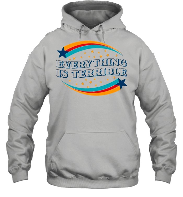 Everything is terrible shirt Unisex Hoodie