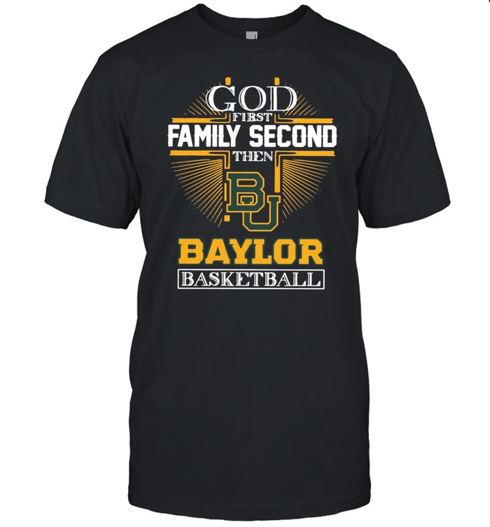 God first family second then Baylor Bears basketball shirt Classic Men's T-shirt