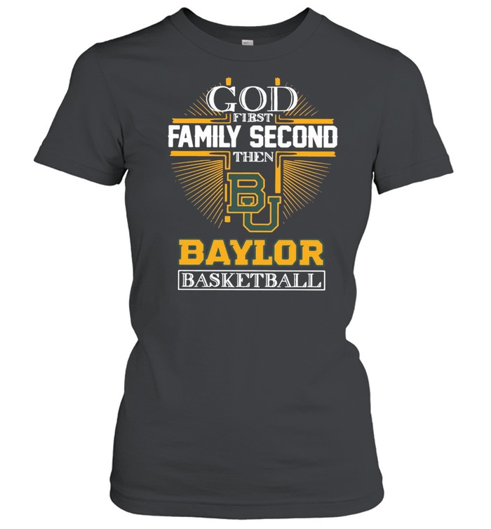 God first family second then Baylor Bears basketball shirt Classic Women's T-shirt