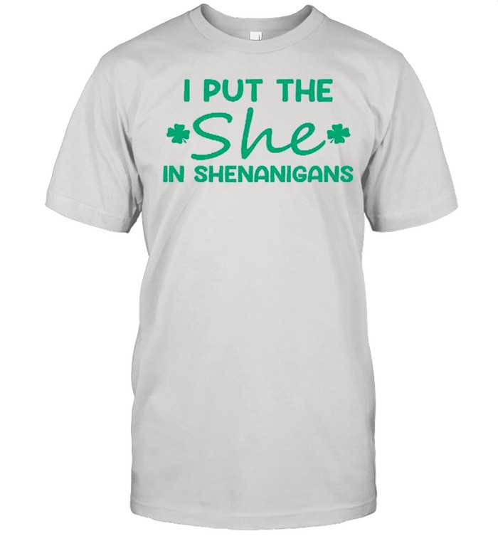 I Put The She In Shenanigans shirt Classic Men's T-shirt