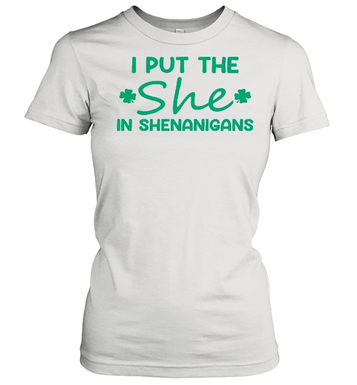 I Put The She In Shenanigans shirt Classic Women's T-shirt