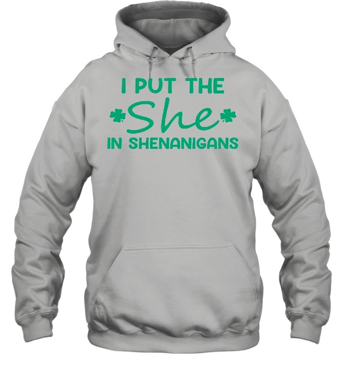 I Put The She In Shenanigans shirt Unisex Hoodie