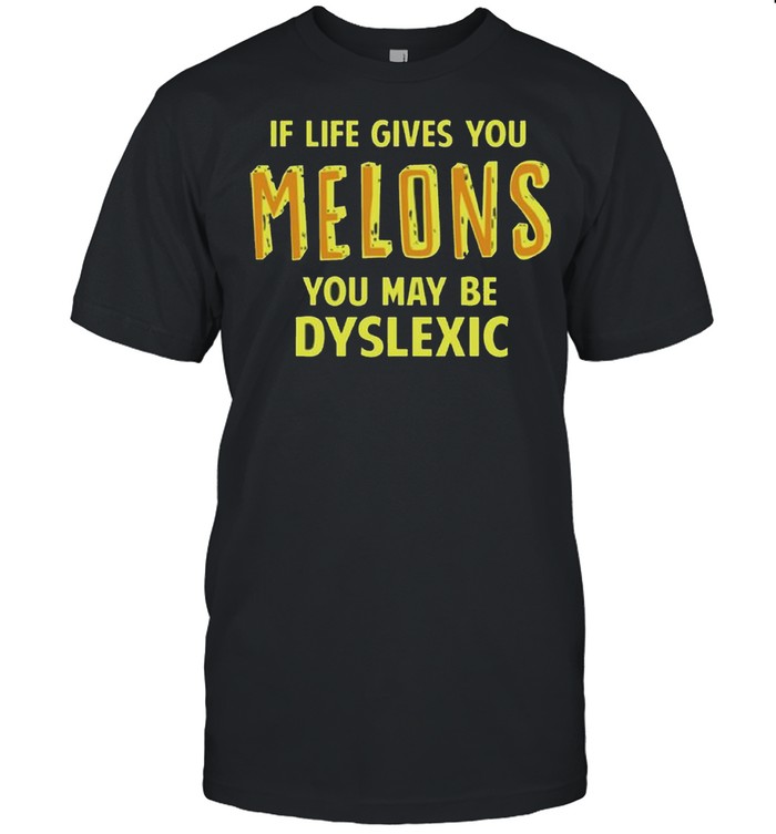 If life gives you melons you may be dyslexic shirt Classic Men's T-shirt