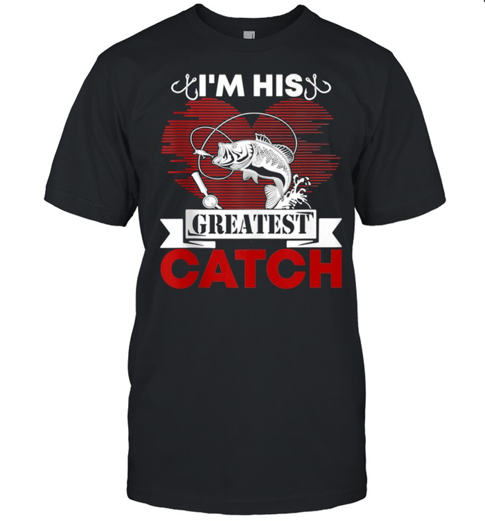 I’m His Greatest Catch Fishing Couples For Her shirt Classic Men's T-shirt