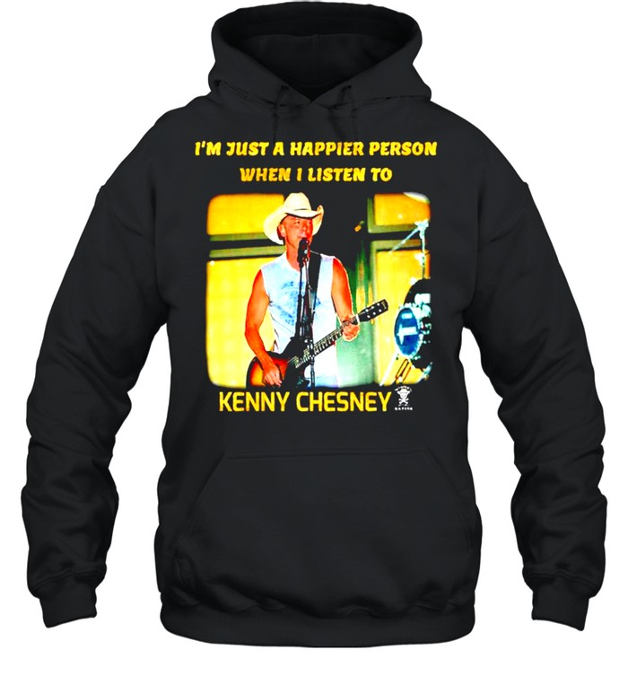 I’m just a happier person when I listen to Kenny Chesney shirt Unisex Hoodie