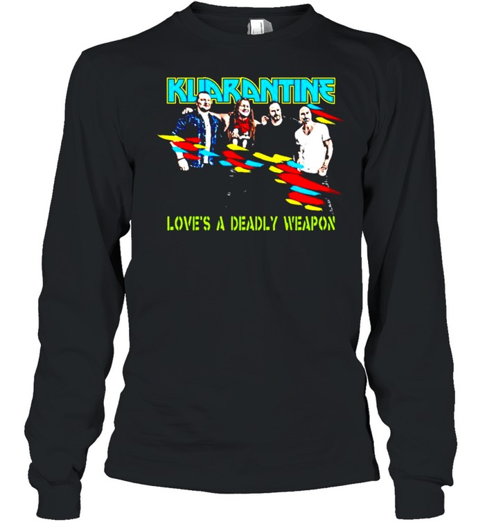 Kuarantine love’s a deadly weapon shirt Long Sleeved T-shirt