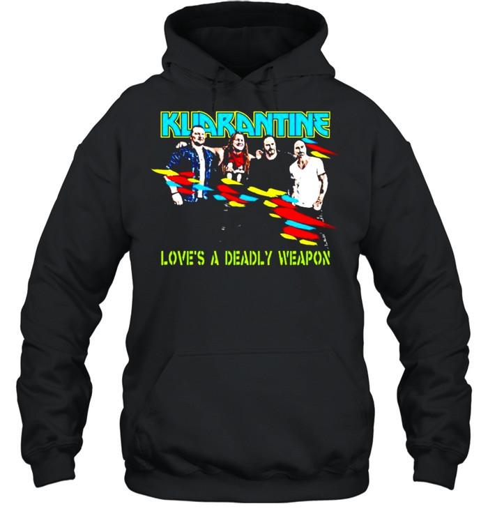 Kuarantine love’s a deadly weapon shirt Unisex Hoodie