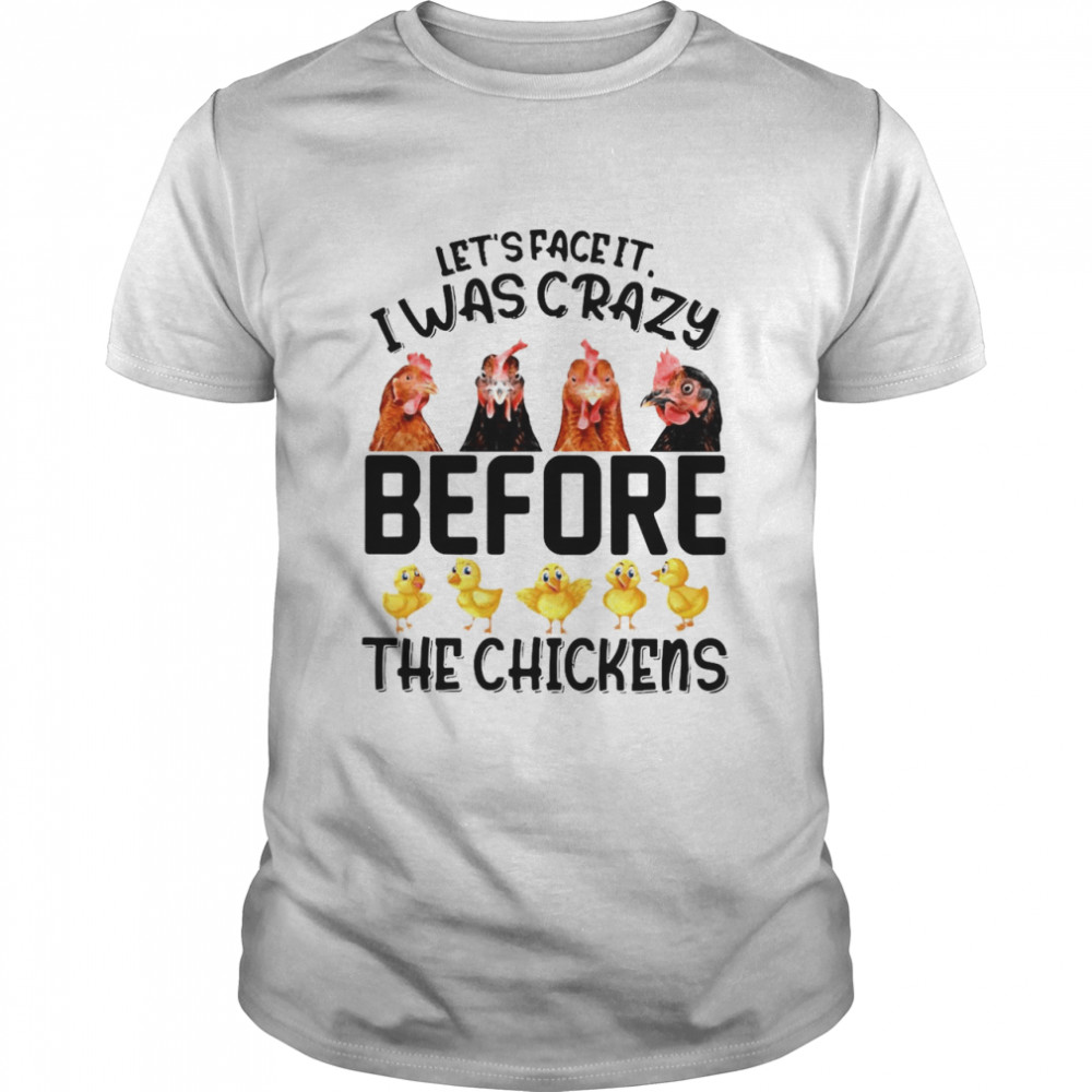 Lets’ss Faces Its Is Wass Crazys Befores Thes Chickenss T-shirts