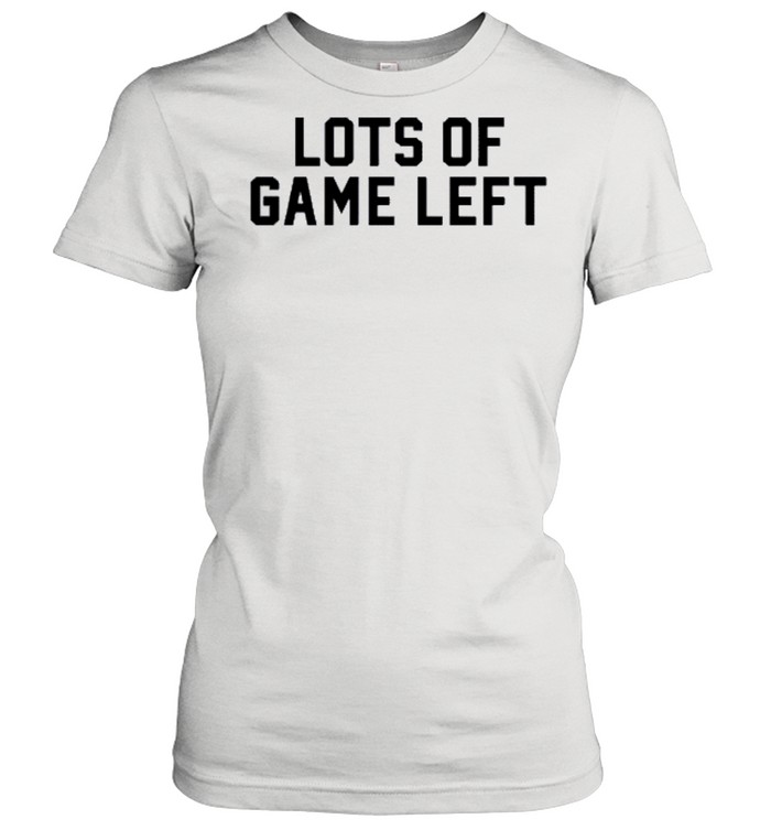 Lots of game left shirt Classic Women's T-shirt